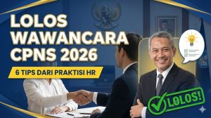 Cara Lolos Wawancara CPNS 2026: 6 Tips dari Praktisi HR