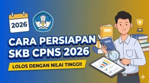 Cara Persiapan SKB CPNS 2026 agar Lolos dengan Nilai Tinggi
